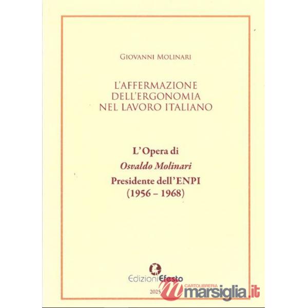 Affermazione dell'ergonomia nel lavoro italiano. L'opera di Osvaldo Molinari, Presidente dell'ENPI (1956-1968) (L')