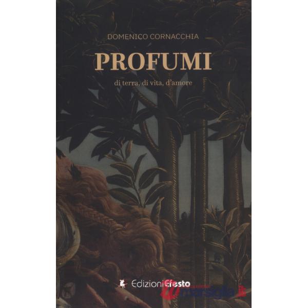 Profumi. Di terra, di vita, d'amore