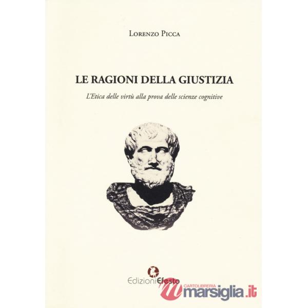 Ragioni della giustizia. L'etica delle virtù alla prova delle scienze cognitive (Le)