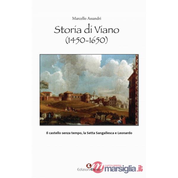 Storia di Viano (1450-1650). Il castello senza tempo, la Setta Sangallesca e Leonardo