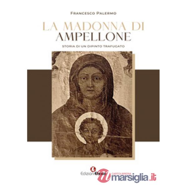 Madonna di Ampellone. Storia di un dipinto trafugato (La)