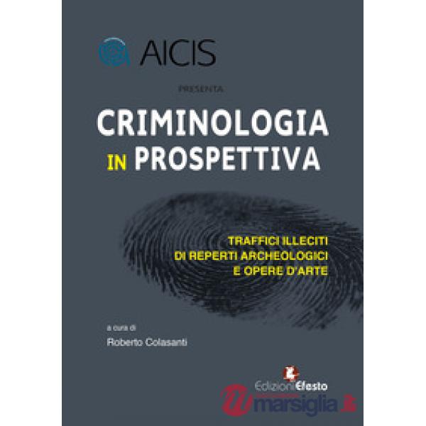 Criminologia in prospettiva. Traffici illeciti di reperti archeologici e opere d'arte