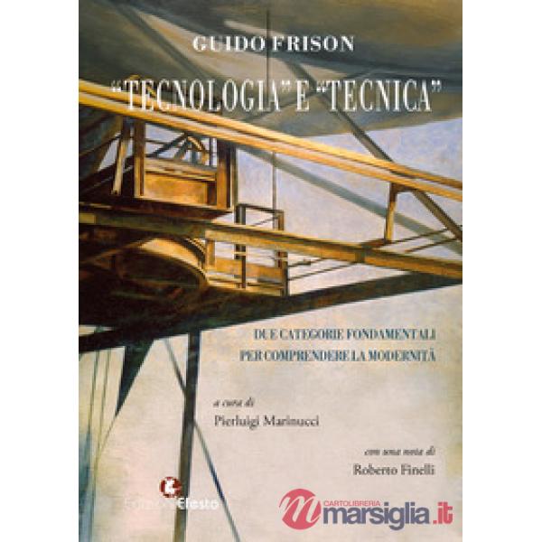 «Tecnologia» e «tecnica». Due categorie fondamentali per comprendere la modernità