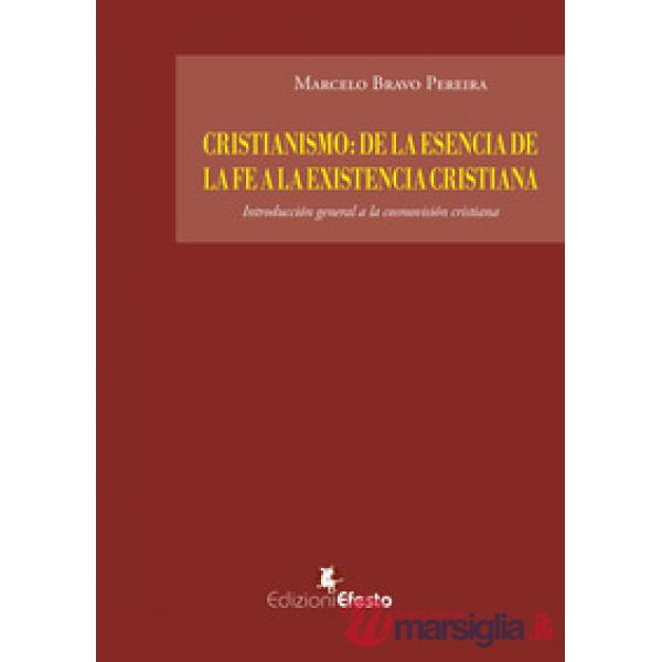 Cristianismo: de la esencia de la fe a la existencia cristiana. Introducción general a la cosmovisión cristiana
