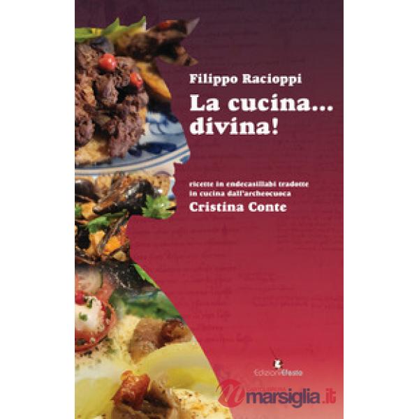 Cucina... divina! Ricette in endecasillabi tradotte in cucina dall'archeocuoca Cristina Conte (La)