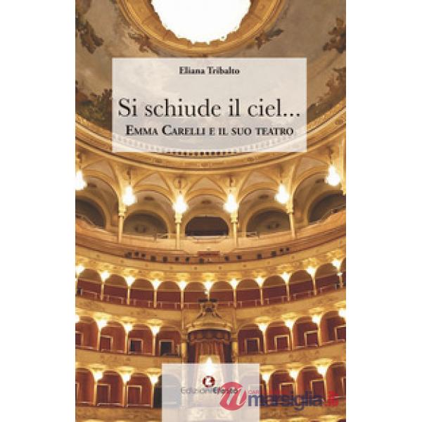 Si schiude il ciel... Emma Carelli e il suo teatro