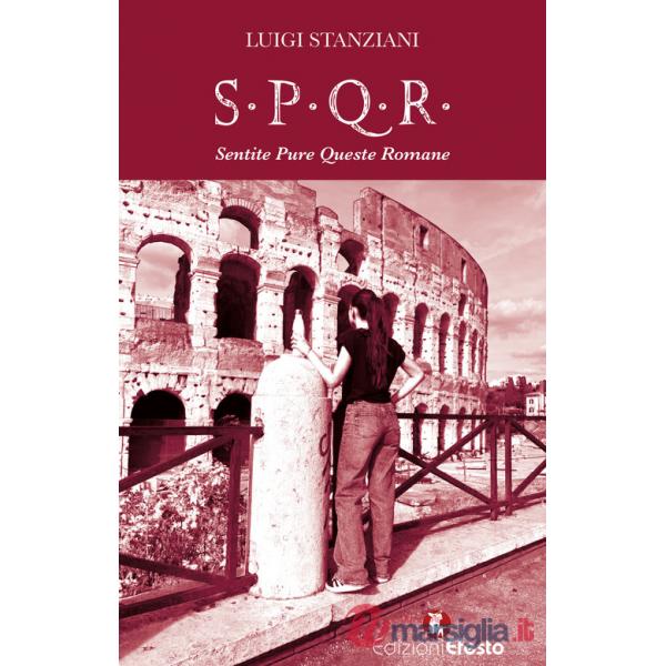 S.P.Q.R. Sentite Pure Queste Romane. Storia semiseria di Roma raccontata dalle sue donne