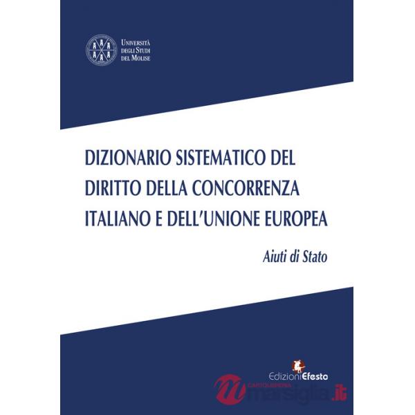 Dizionario sistematico del diritto della concorrenza italiano e dell'Unione Europea. Vol. 2: Aiuti di Stato