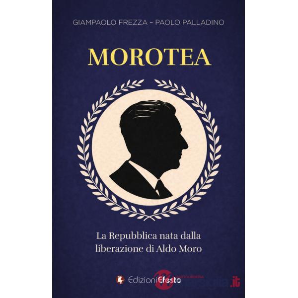 Morotea. La Repubblica nata dalla liberazione di Aldo Moro