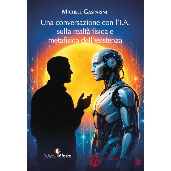 Conversazione con l'I.A. sulla realtà fisica e metafisica dell'esistenza (Una)