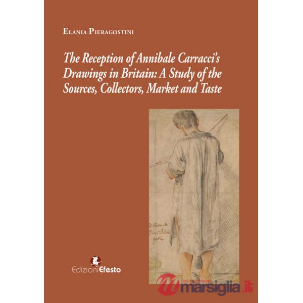 Reception of Annibale Carracci's drawings in Britain: a study of the sources, collectors, market and taste (The)