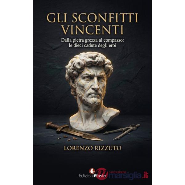 Sconfitti vincenti. Dalla pietra grezza al compasso: le dieci cadute degli eroi (Gli)