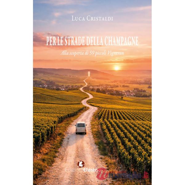 Per le strade della Champagne. Alla scoperta di 59 piccoli vigneron