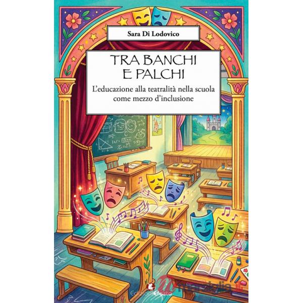 Tra banchi e palchi. L'educazione alla teatralità nella scuola come mezzo d'inclusione