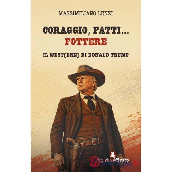 Coraggio, fatti... fottere. Il West(ern) di Donald Trump