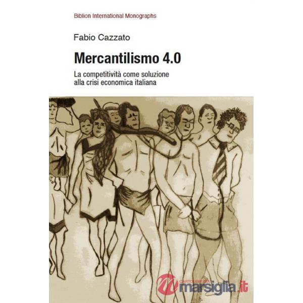 Mercantilismo 4.0. La competitività come soluzione alla crisi economica italiana
