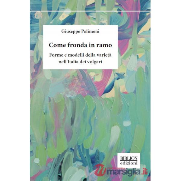Come fronda in ramo. Forme e modelli della varietà nell'Italia dei volgari