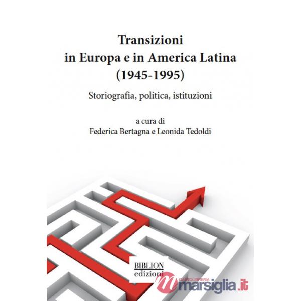 Transizioni in Europa e in America Latina (1945-1995). Storiografia, politica, istituzioni
