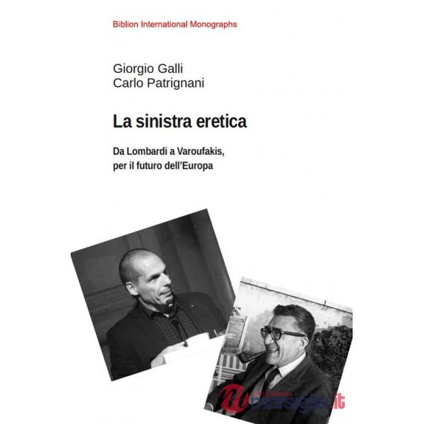 Sinistra eretica. Da Lombardi a Varoufakis, per il futuro dell'Europa (La)