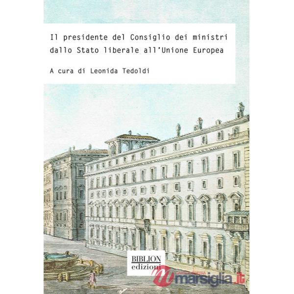 Presidente del Consiglio dei ministri dallo Stato liberale all'Unione europea (Il)
