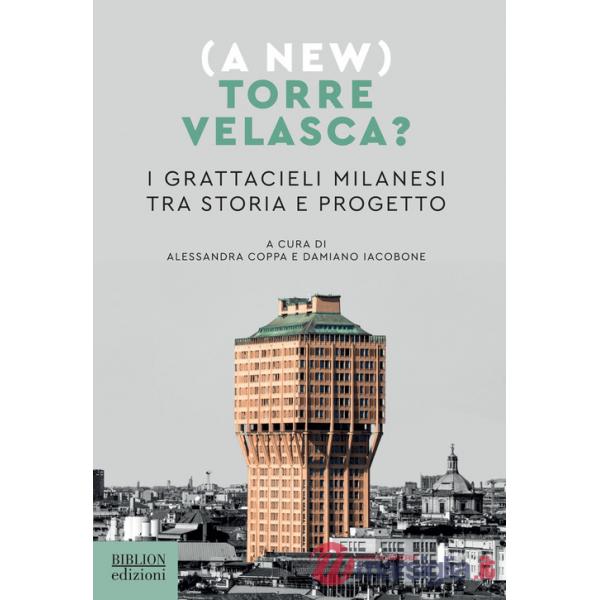 New) Torre Velasca? I grattacieli milanesi tra storia e progetto ((A)