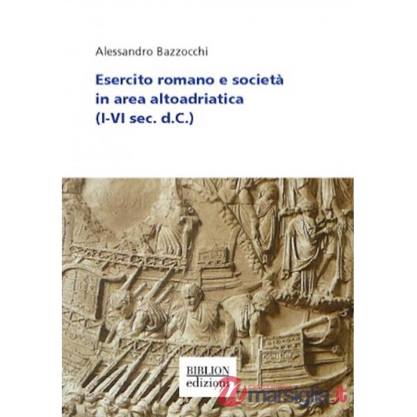 Esercito romano e società in area altoadriatica (I-VI sec. d. C.)