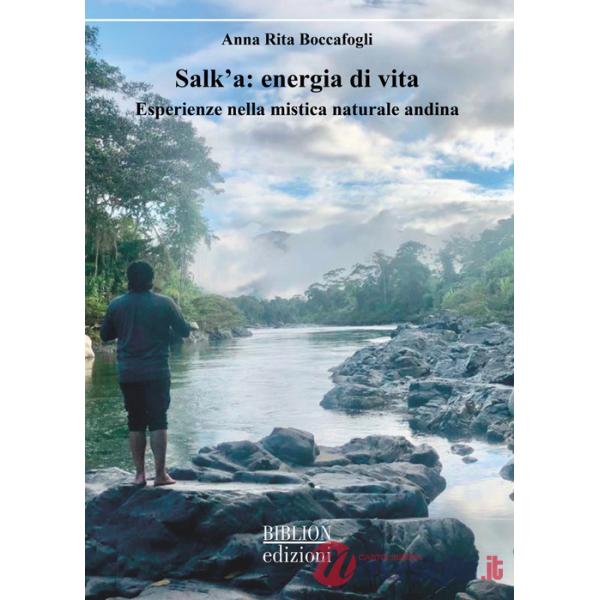 Salk'a: energia di vita. Esperienze nella mistica naturale andina