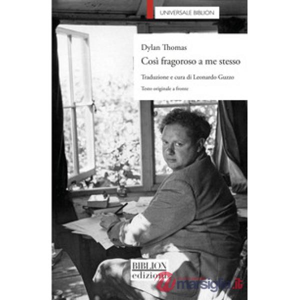 Così fragoroso a me stesso. Testo inglese a fronte. Ediz. bilingue