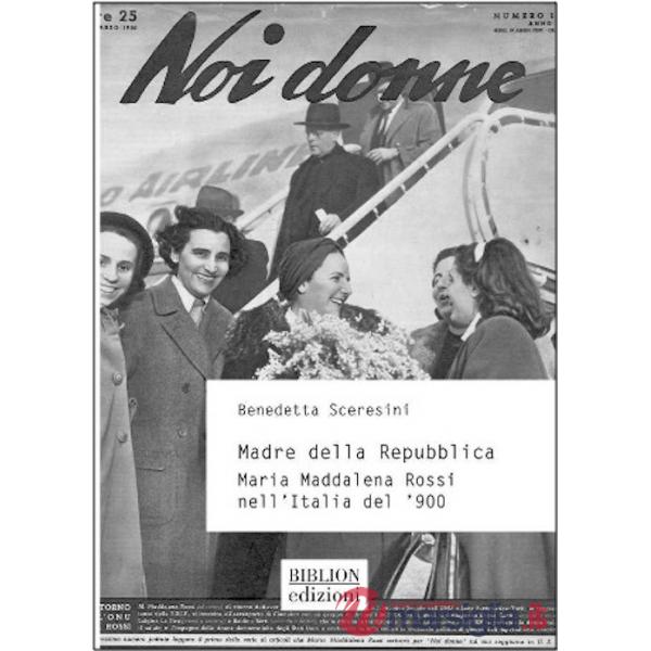 Madre della Repubblica. Maria Maddalena Rossi nell'Italia del '900