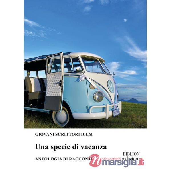 Specie di vacanza. Antologia di racconti (Una)