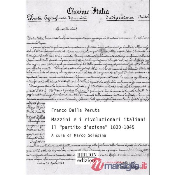 Mazzini e rivoluzionari italiani. Il «Partito d'azione» (1830-1845)