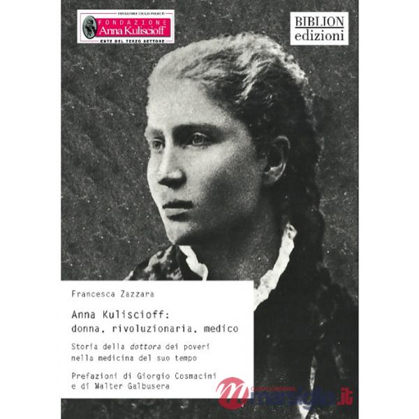 Anna Kuliscioff: donna, rivoluzionaria, medico. Storia della dottora dei poveri nella medicina del suo tempo