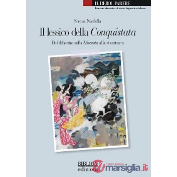 Lessico della Conquistata. Dal dibattito sulla Liberata alla riscrittura (Il)
