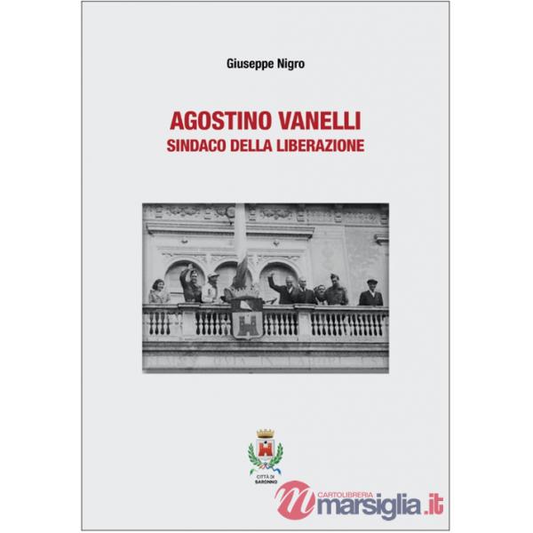 Agostino Vanelli. Sindaco della Liberazione