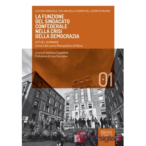 Funzione del sindacato confederale nella crisi della democrazia. Atti del seminario. Camera del lavoro metropolitana di Milano (