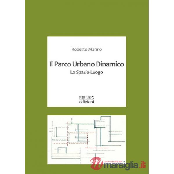 Parco urbano dinamico. Lo spazio-luogo (Il)