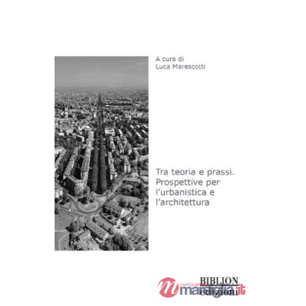 Tra teoria e prassi. Prospettive per l'urbanistica e l'architettura