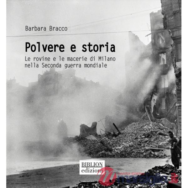 Polvere e storia. Le rovine e le macerie di Milano nella Seconda guerra mondiale
