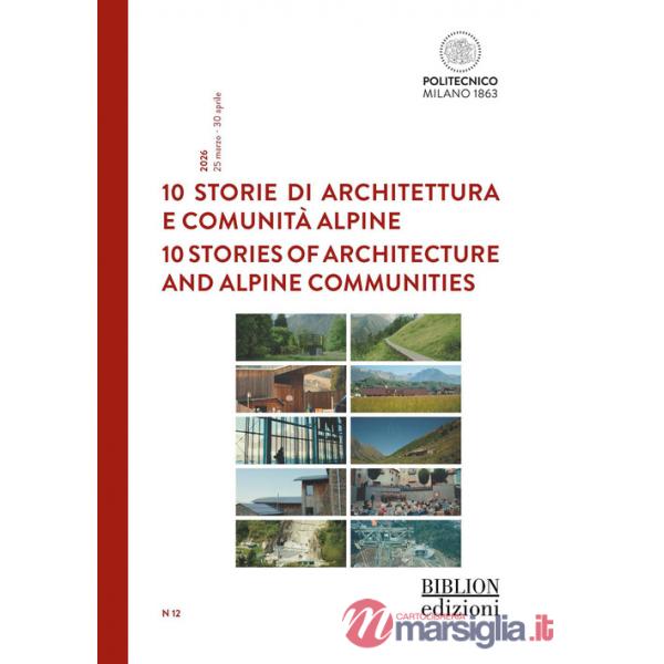 10 storie di architettura e comunità alpine-10 stories of architecture and alpine communities. Ediz. bilingue
