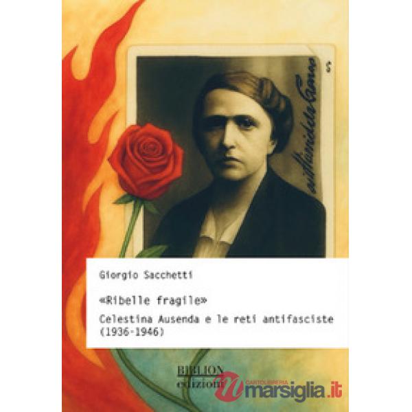 «Ribelle fragile». Celestina Ausenda e le reti antifasciste (1936-1946)