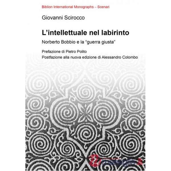 Intellettuale nel labirinto. Norberto Bobbio e la «guerra giusta» (L')