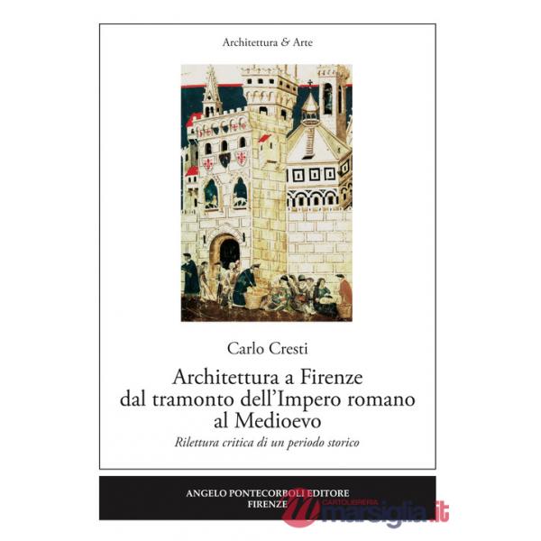 Architettura a Firenze dal tramonto dell'Impero romano al Medioevo. Rilettura critica di un periodo storico