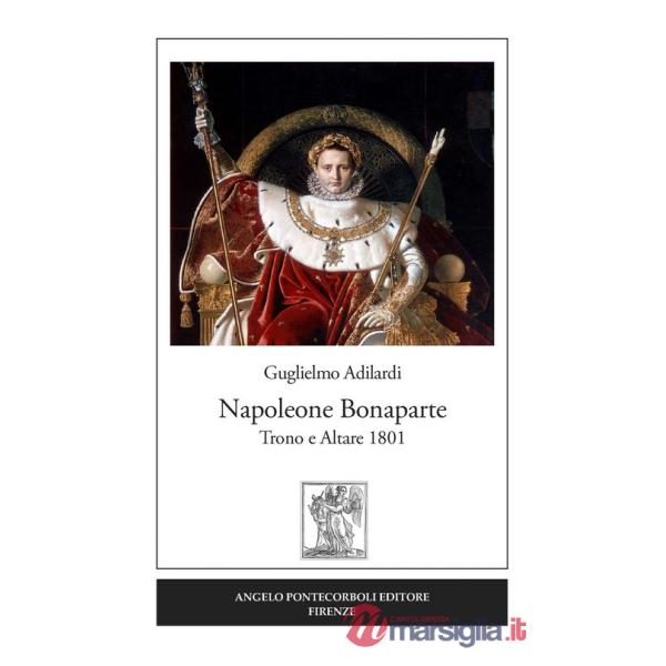 Napoleone Bonaparte. Trono e altare 1801