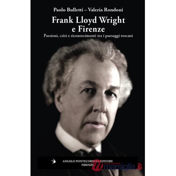 Frank Lloyd Wright e Firenze. Passioni, crisi e riconoscimenti tra i paesaggi toscani