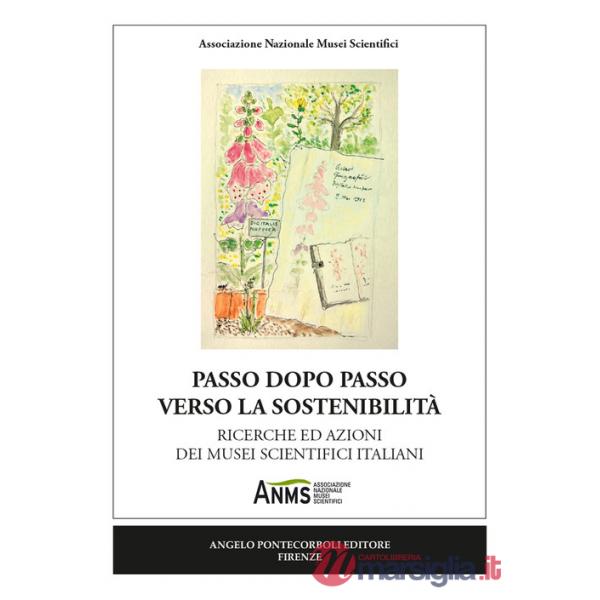 Passo dopo passo verso la sostenibilità. Ricerche ed azioni dei musei scientifici italiani. Nuova ediz.
