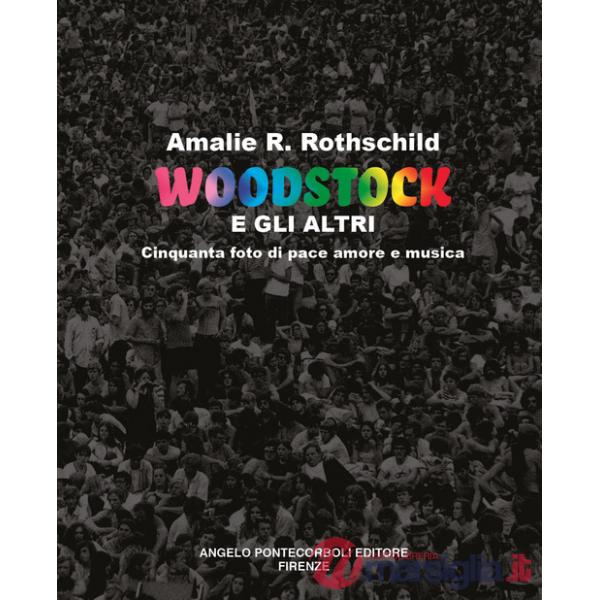 Woodstock e gli altri. Cinquanta foto di pace amore e musica