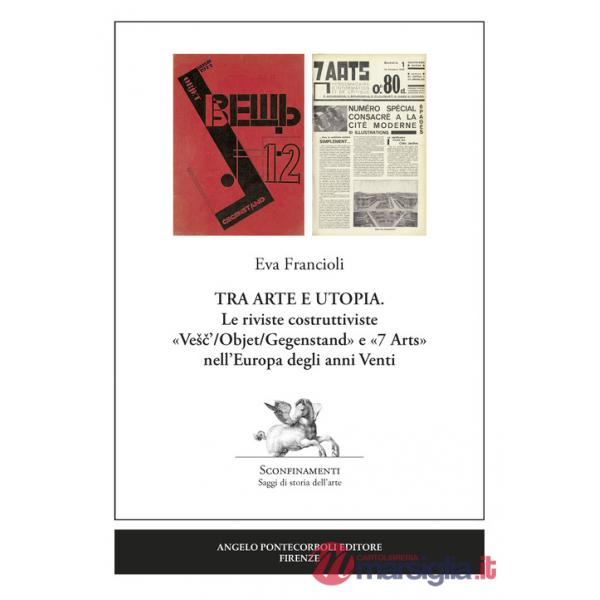 Tra arte e utopia. Le riviste costruttiviste «Vesc'/Objet/Gegenstand» e «7 Arts» nell'Europa degli anni Venti
