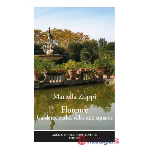 Florence. Gardens, parks, villas and squares. Ediz. illustrata
