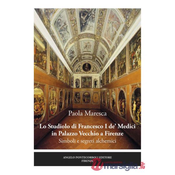 Studiolo di Francesco I de' Medici in Palazzo Vecchio a Firenze. Simboli e segreti alchemici (Lo)