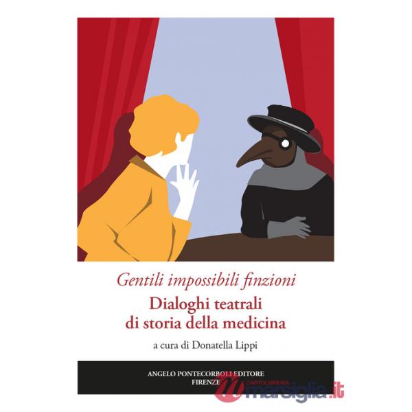 Gentili impossibili finzioni. Dialoghi teatrali di storia della medicina